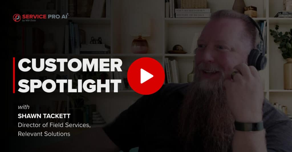 Customer Spotlight: Shawn Tackett, Director of Houston Field Services at Relevant Solutions, shares his experience using Service Pro AI by MSI Data.