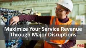 Maximize Your Service Revenue Through Major Disruptions Webinar from MSI