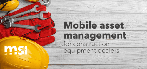 Mobile asset management for construction equipment dealers