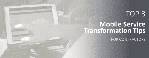 Top 3 Mobile Service Transformation Tips for Contractors