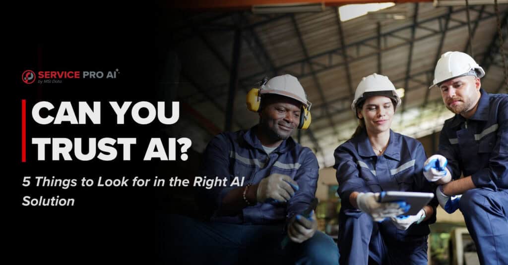 Three field service technicians using Service Pro AI on a tablet in an industrial environment, with bold text reading "Can You Trust AI in the Field?"