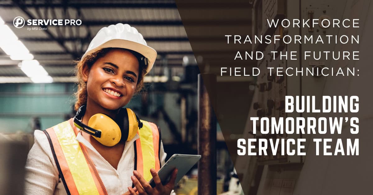 Workforce Transformation and the Future Field Technician: Building Tomorrow's Service Team
